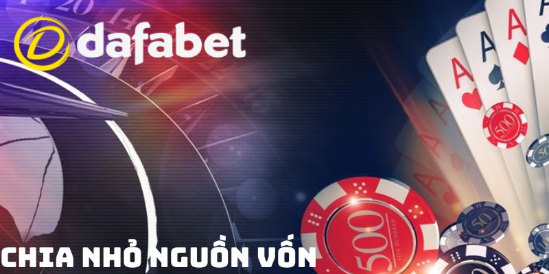 Mẹo cá cược tại Dafabet lâu dài - Chia nhỏ dòng tiền cược